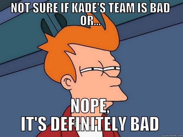 BAD COACHING - NOT SURE IF KADE'S TEAM IS BAD OR... NOPE, IT'S DEFINITELY BAD Futurama Fry