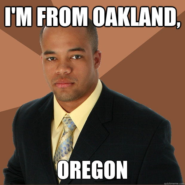 I'm from oakland, Oregon - I'm from oakland, Oregon  Successful Black Man