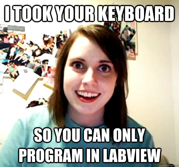 I took your keyboard So you can only program in LabVIEW   - I took your keyboard So you can only program in LabVIEW    Misc