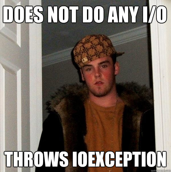 does not do any i/O throws IOException  Scumbag Steve