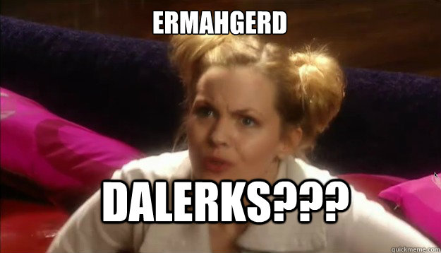 ermahgerd dalerks??? - ermahgerd dalerks???  Future BERKS