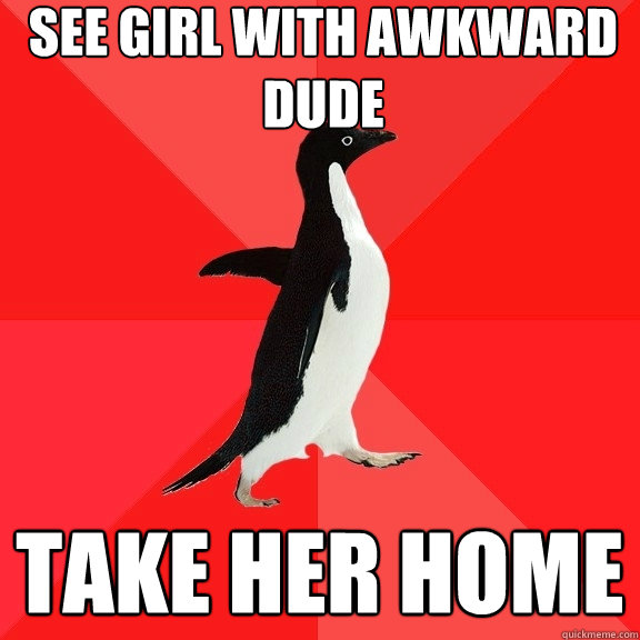 See girl with awkward dude take her home  Socially Awesome Penguin