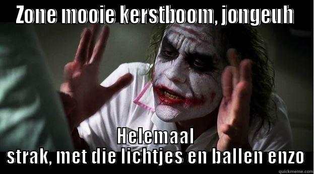 ZONE MOOIE KERSTBOOM, JONGEUH HELEMAAL STRAK, MET DIE LICHTJES EN BALLEN ENZO Joker Mind Loss