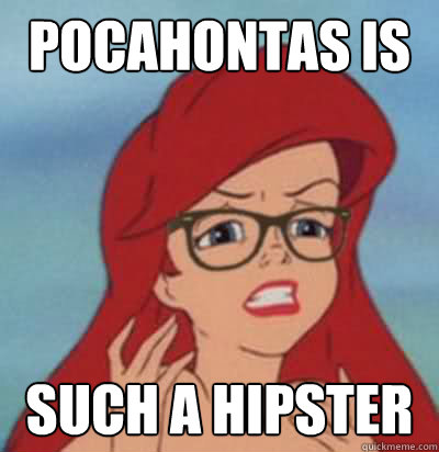 pocahontas is such a hipster  Hipster Ariel