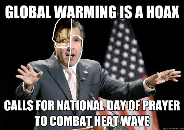 GLOBAL WARMING IS A HOAX CALLS FOR NATIONAL DAY OF PRAYER TO COMBAT HEAT WAVE
  