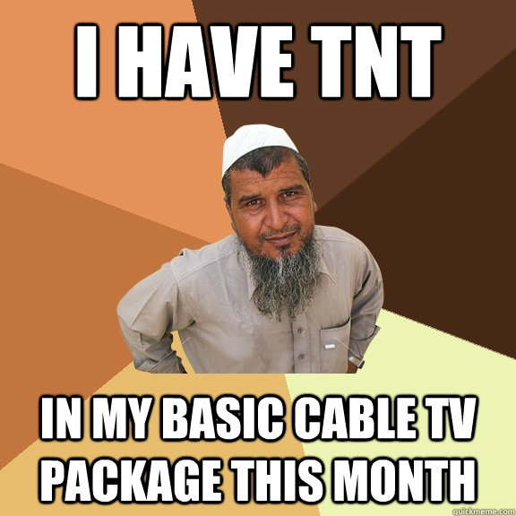 i have tnt in my basic cable tv package this month - i have tnt in my basic cable tv package this month  Ordinary Muslim Man