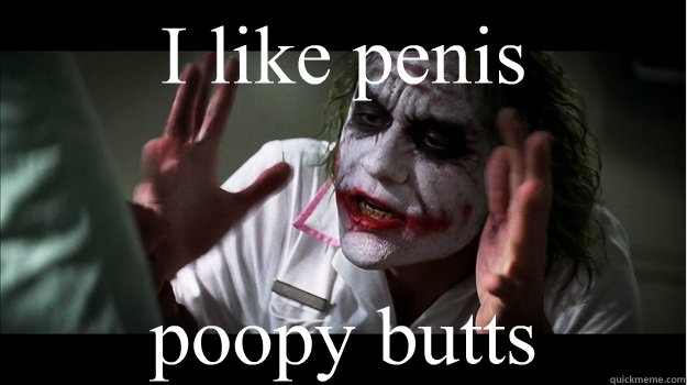 I like penis poopy butts   Joker Mind Loss