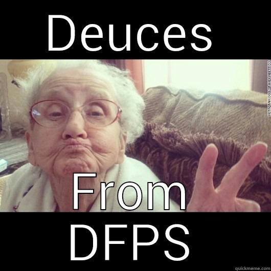 DEUCES FROM DFPS Misc