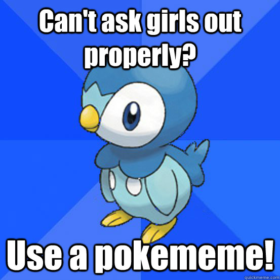 Can't ask girls out properly? Use a pokememe!  Socially Awkward Piplup