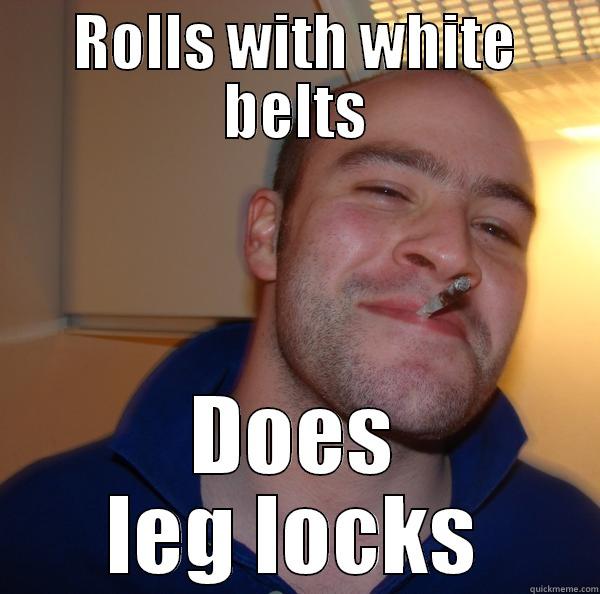 Blue Belt Problems - ROLLS WITH WHITE BELTS DOES LEG LOCKS Good Guy Greg 