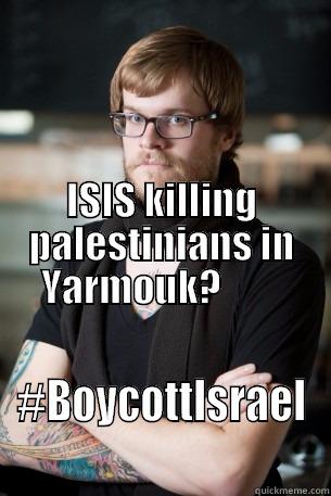                                                                                                                                                                     ISIS KILLING PALESTINIANS IN YARMOUK?         #BOYCOTTISRAEL Hipster Barista