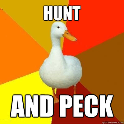 Hunt And peck  Tech Impaired Duck