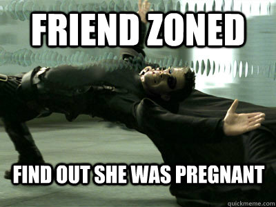 Friend zoned Find out she was pregnant  
