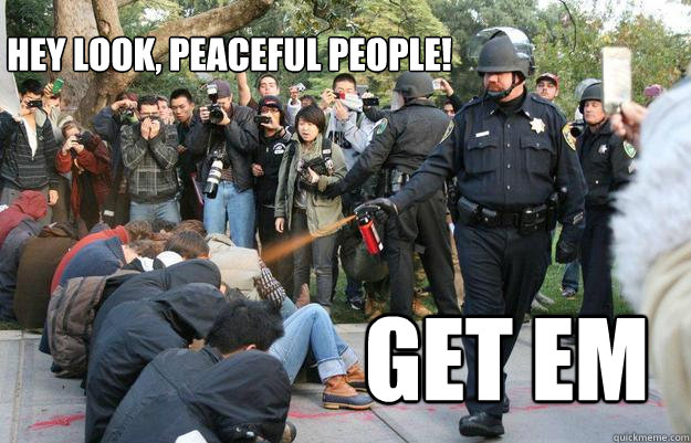 Hey look, peaceful people! GET EM  Pimp Pepper Spray Cop