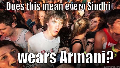 DOES THIS MEAN EVERY SINDHI         WEARS ARMANI?  Sudden Clarity Clarence