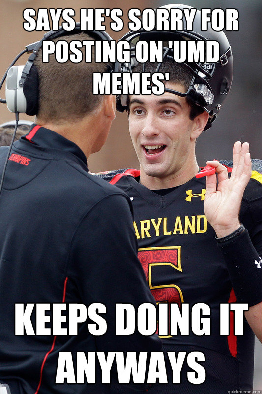 Says he's sorry for posting on 'UMD Memes'  Keeps doing it anyways  Maryland