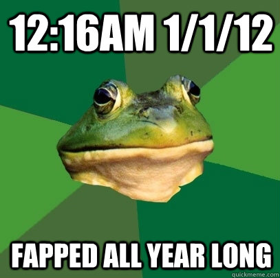 12:16am 1/1/12 Fapped all year long  Foul Bachelor Frog