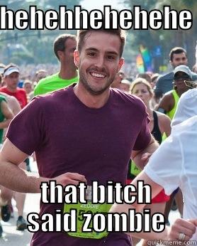 HEHEHHEHEHEHE THAT BITCH SAID ZOMBIE Ridiculously photogenic guy