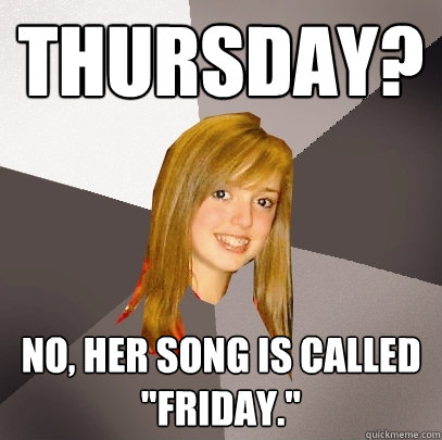 Thursday? No, her song is called 