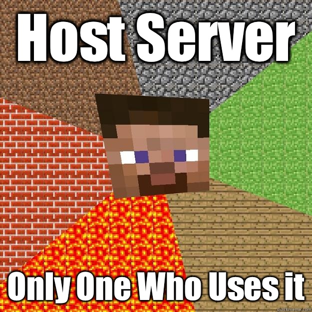 Host Server Only One Who Uses it  Minecraft