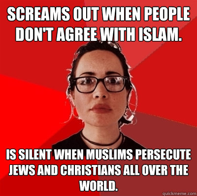 Screams out when people don't agree with Islam. Is silent when muslims persecute jews and christians all over the world.  Liberal Douche Garofalo