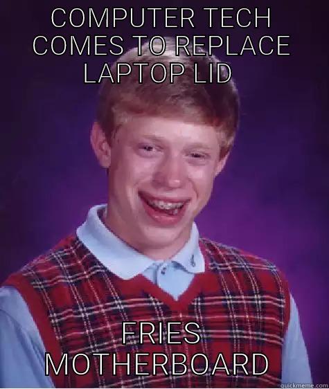 COMPUTER TECH COMES TO REPLACE LAPTOP LID  FRIES MOTHERBOARD  Bad Luck Brian