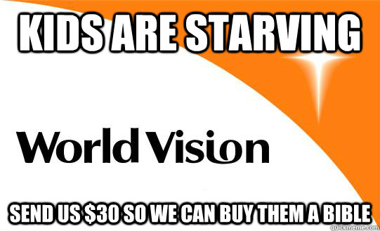 KIDS ARE STARVING SEND US $30 SO WE CAN BUY THEM A BIBLE - KIDS ARE STARVING SEND US $30 SO WE CAN BUY THEM A BIBLE  World