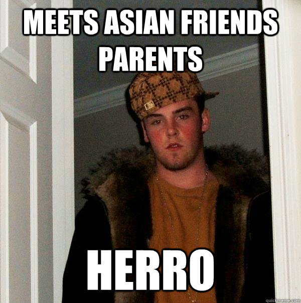 Meets Asian Friends Parents herro  Scumbag Steve