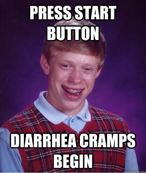 press start button diarrhea cramps begin - press start button diarrhea cramps begin  Bad Luck Brian