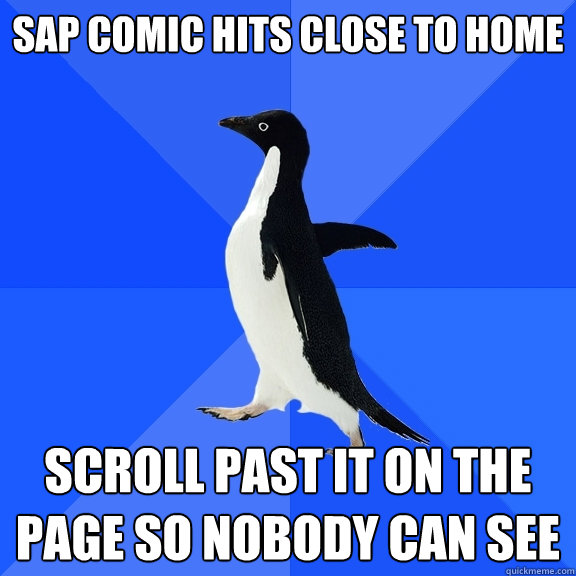 SAP Comic Hits close to home scroll past it on the page so nobody can see  Socially Awkward Penguin