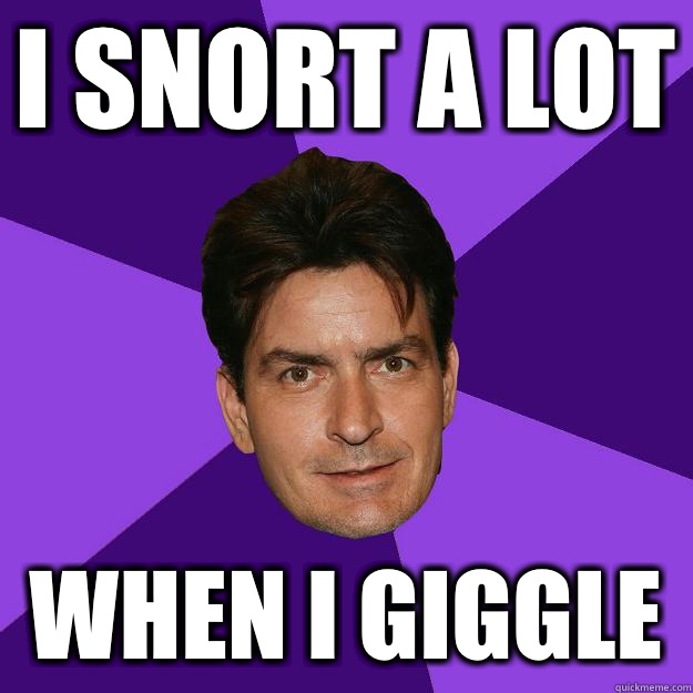 i snort a lot when i giggle  Clean Sheen