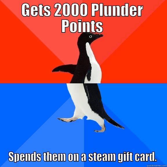 GETS 2000 PLUNDER POINTS SPENDS THEM ON A STEAM GIFT CARD. Socially Awesome Awkward Penguin