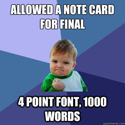 Allowed a note card for final 4 point font, 1000 words  Success Kid