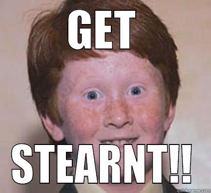 GET STEARNT!! Over Confident Ginger