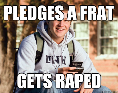 pledges a frat gets raped - pledges a frat gets raped  College Freshman