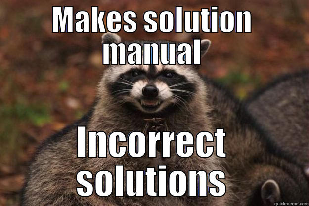 MAKES SOLUTION MANUAL INCORRECT SOLUTIONS Evil Plotting Raccoon