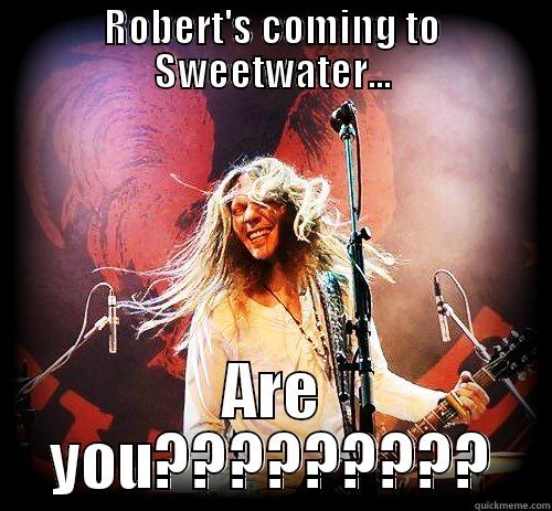 ROBERT'S COMING TO SWEETWATER... ARE YOU????????? Misc