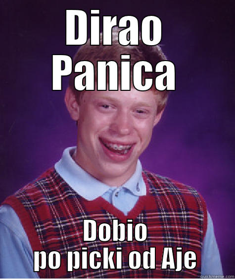 DIRAO PANICA DOBIO PO PICKI OD AJE Bad Luck Brian