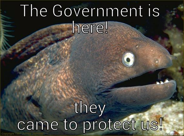 THE GOVERNMENT IS HERE! THEY CAME TO PROTECT US! Bad Joke Eel