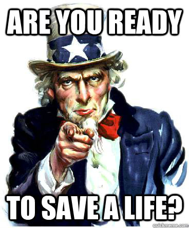 ARE YOU READY to save a life? - ARE YOU READY to save a life?  Uncle Sam