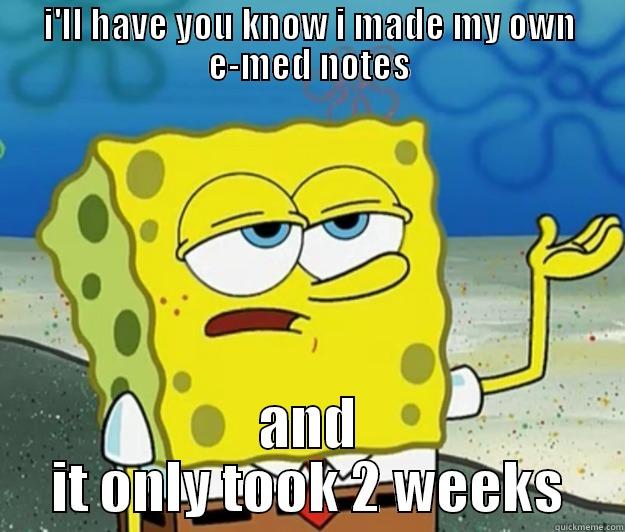 I'LL HAVE YOU KNOW I MADE MY OWN E-MED NOTES AND IT ONLY TOOK 2 WEEKS Tough Spongebob