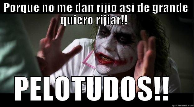 PORQUE NO ME DAN RIJIO ASI DE GRANDE QUIERO RIJIAR!!   PELOTUDOS!!  Joker Mind Loss