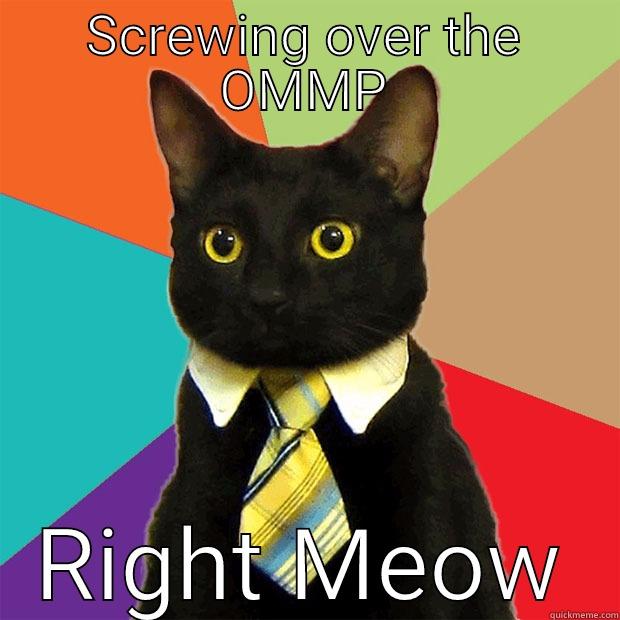 SCREWING OVER THE OMMP RIGHT MEOW Business Cat