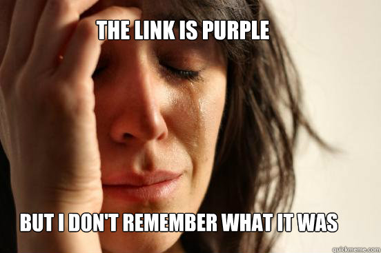 The link is purple but I don't remember what it was  First World Problems