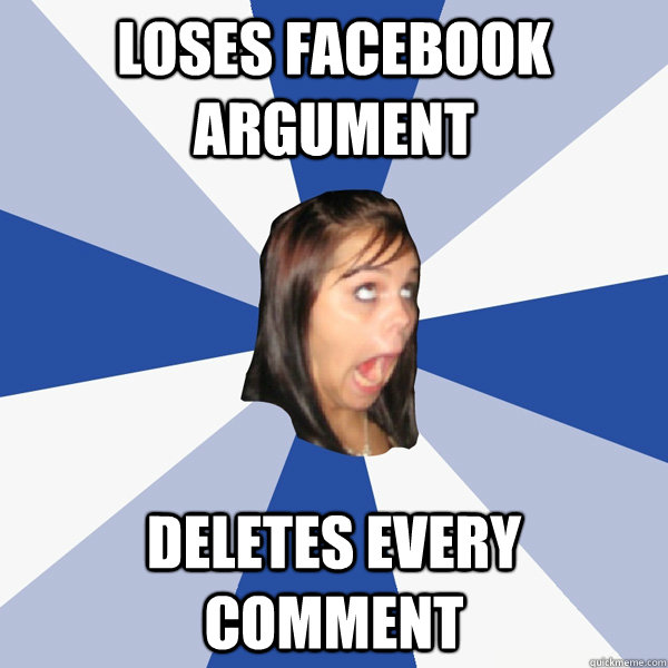 loses facebook argument deletes every comment - loses facebook argument deletes every comment  Annoying Facebook Girl