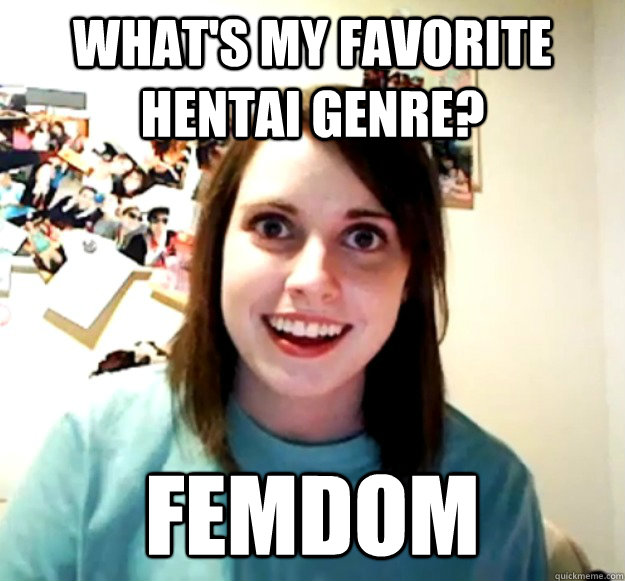 what's my favorite hentai genre? femdom  Overly Attached Girlfriend