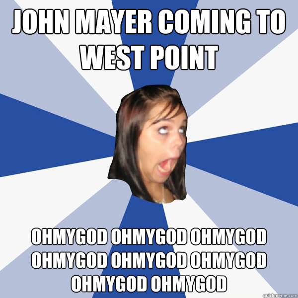 John mayer coming to west point ohmygod ohmygod ohmygod ohmygod ohmygod ohmygod ohmygod ohmygod   Annoying Facebook Girl