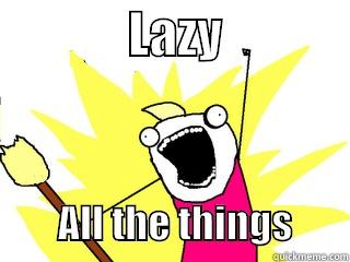              LAZY                         ALL THE THINGS       All The Things