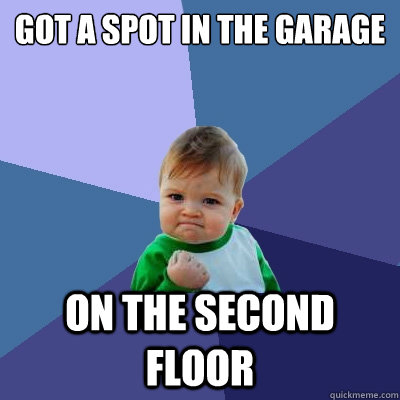 Got a spot in the garage on the second floor  Success Kid