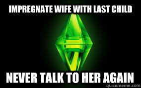 impregnate wife with last child never talk to her again - impregnate wife with last child never talk to her again  Sims